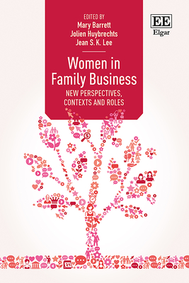 Women in Family Business: New Perspectives, Contexts and Roles - Barrett, Mary (Editor), and Huysbrechts, Jolien (Editor), and Lee, Jean S K (Editor)