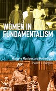 Women in Fundamentalism: Modesty, Marriage, and Motherhood