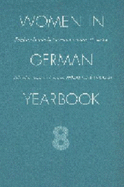 Women in German Yearbook, Volume 08 - Women in German Yearbook, and Clausen, Jeanette (Editor), and Herminghouse, Patricia A (Editor)