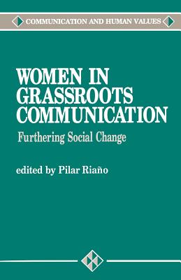 Women in Grassroots Communication: Effecting Global Social Change - Riaono Alcala, Pilar, and Riano, Pilar (Editor)