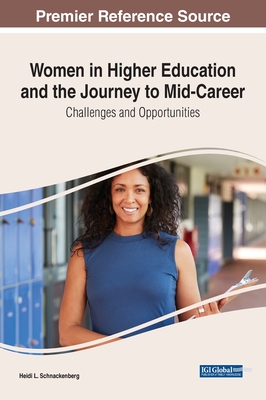 Women in Higher Education and the Journey to Mid-Career: Challenges and Opportunities - Schnackenberg, Heidi L. (Editor)