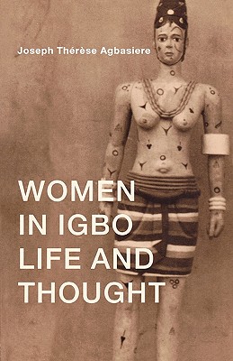 Women in Igbo Life and Thought - Agbasiere, Joseph Therese