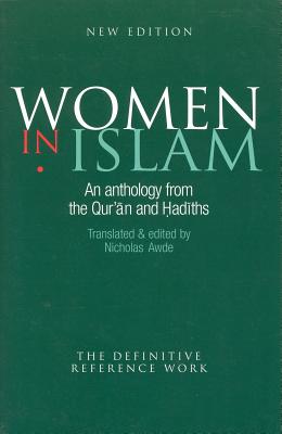 Women in Islam: An Anthology from the Qur'an and Hadiths - Awde, Nicholas (Translated by)