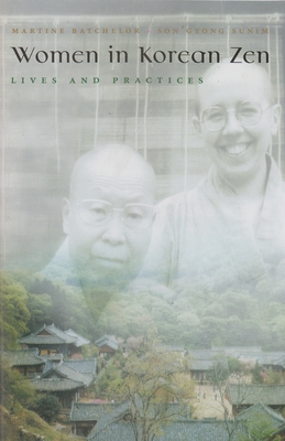 Women in Korean Zen: Lives and Practices - Batchelor, Martine, and Sunim, Son'gyong