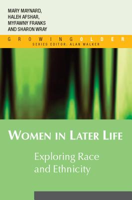 Women in Later Life: Exploring Race and Ethnicity - Afshar, Haleh, and Franks, Myfanwy, and Maynard, Mary