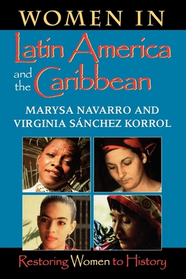 Women in Latin America and the Caribbean: Restoring Women to History - Navarro, Marysa, Professor, and Sanchez Korrol, Virginia, and Korrol, Virginia Sanchez