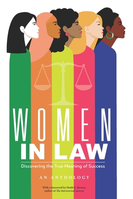 Women in Law: Discovering the True Meaning of Success - Brown, Heidi K (Foreword by), and Gordon-Troy, Tatia (Editor), and Han, Angela