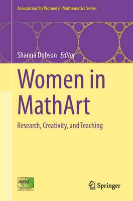 Women in MathArt: Research, Creativity, and Teaching - Dobson, Shanna (Editor)