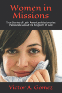 Women in Missions: True Stories of Latin American Missionaries Passionate about the Kingdom of God