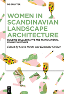 Women in Scandinavian Landscape Architecture: Building Collaborative and Transnational Feminist Histories