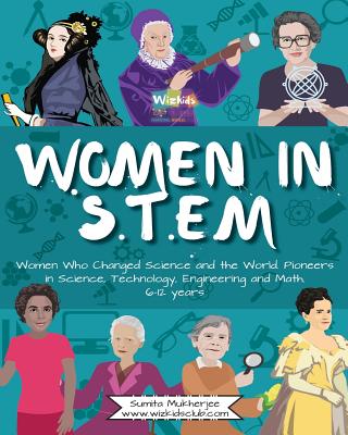 Women in STEM: Women Who Changed Science and the World Pioneers in Science, Technology, Engineering and Math - Mukherjee, Sumita