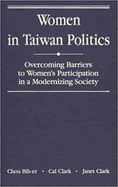 Women in Taiwan Politics: Overcoming Barriers to Women's Participation in a Modernizing Society
