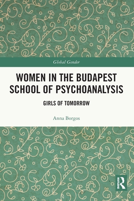 Women in the Budapest School of Psychoanalysis: Girls of Tomorrow - Borgos, Anna