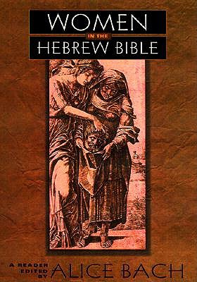 Women in the Hebrew Bible: A Reader - Bach, Alice (Editor)