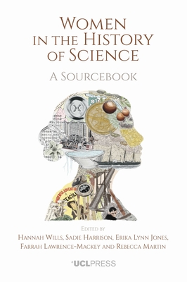 Women in the History of Science: A Sourcebook - Wills, Hannah (Editor), and Harrison, Sadie (Editor), and Jones, Erika (Editor)