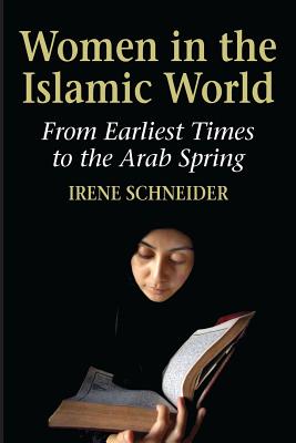 Women in the Islamic World - Schneider, Irene, and Rendall, Steven (Translated by)