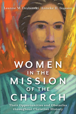 Women in the Mission of the Church - Dzubinski, Leanne M (Preface by), and Stasson, Anneke H (Preface by)