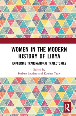 Women in the Modern History of Libya: Exploring Transnational Trajectories - Spadaro, Barbara (Editor), and Yeaw, Katrina (Editor)