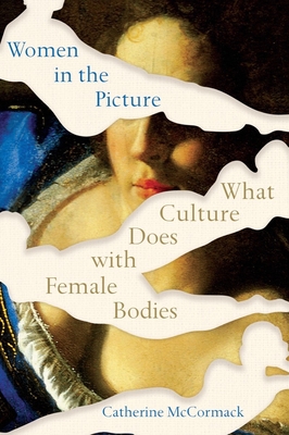 Women in the Picture: What Culture Does with Female Bodies - McCormack, Catherine