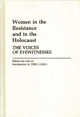 Women in the Resistance and in the Holocaust: The Voices of Eyewitnesses - Laska, Vera