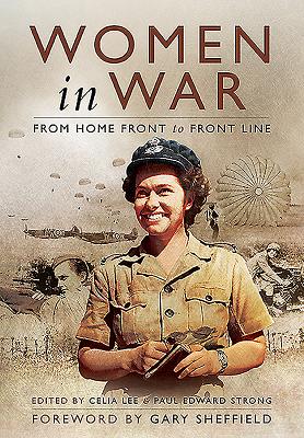 Women in War: From Home Front to Front Line - Lee, Celia, and Strong, Paul