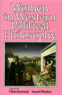Women in Western Political Philosophy: Kant to Nietzsche - Kennedy, Ellen (Editor), and Mendus, Susan, Professor (Editor)