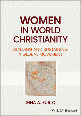 Women in World Christianity: Building and Sustaining a Global Movement - Zurlo, Gina A.
