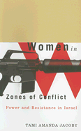 Women in Zones of Conflict: Power and Resistance in Israel