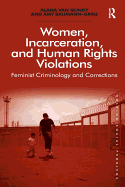 Women, Incarceration, and Human Rights Violations: Feminist Criminology and Corrections. by Alana Van Gundy and Amy Baumann-Grau