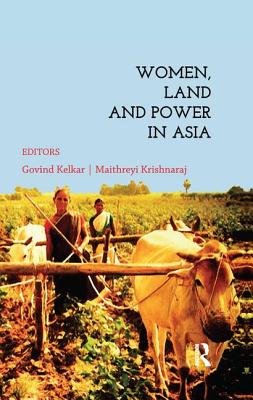 Women, Land and Power in Asia - Kelkar, Govind (Editor), and Krishnaraj, Maithreyi (Editor)