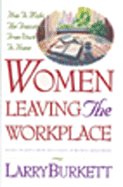 Women Leaving the Workplace: How to Make the Transition from Work to Home - Burkett, Larry