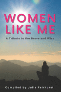 Women Like Me: A Tribute to the Brave and Wise