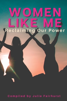 Women Like Me: Reclaiming Our Power - Caissie, Anne, and Cooper, Brenda, and Dionne, Tracy