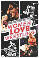 Women Love Wrestling: An anthology on women & wrestling