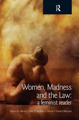 Women, Madness and the Law: A Feminist Reader - Chan, Wendy, Dr. (Editor), and Chunn, Dorothy E (Editor), and Menzies, Robert (Editor)