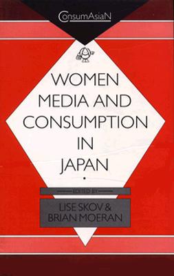 Women, Media, and Consumption in Japan - Skov, Lise (Editor), and Moeran, Brian (Editor)