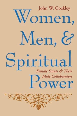 Women, Men, and Spiritual Power: Female Saints and Their Male Collaborators - Coakley, John Wayland