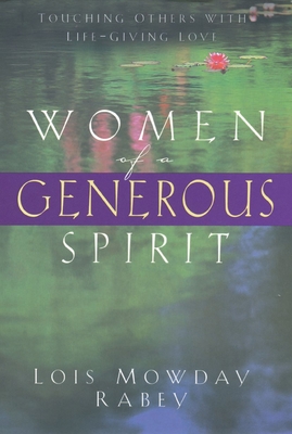 Women of a Generous Spirit: Touching Others with Life-Giving Love - Rabey, Lois Mowday