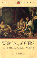 Women of Algiers in Their Apartment - Djebar, Assia, and de Jager, Marjolijn (Translated by), and Zimra, Clarisse (Translated by)