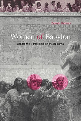 Women of Babylon: Gender and Representation in Mesopotamia - Bahrani, Zainab