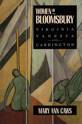 Women of Bloomsbury: Virginia, Vanessa, and Carrington - Caws, Mary Ann