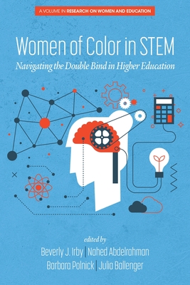 Women of Color In STEM: Navigating the Double Bind in Higher Education - Irby, Beverly (Editor), and Abdelrahman, Nahed (Editor), and Polnick, Barbara (Editor)