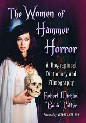 Women of Hammer Horror: A Biographical Dictionary and Filmography - Cotter, Robert Michael
