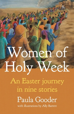 Women of Holy Week: An Easter Journey in Nine Stories - Gooder, Paula