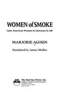 Women of Smoke: Latin American Women in Literature & Life