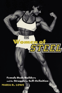 Women of Steel: Female Bodybuilders and the Struggle for Self-Definition