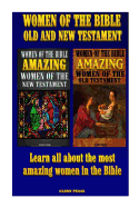 Women of the Bible Old and New Testament: Learn all about the most amazing women in the Bible