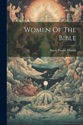 Women Of The Bible - Martyn, Sarah Towne