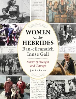 Women of the Hebrides | Ban-eileanaich Innse Gall: Stories of Strength and Courage - Buchanan, Joni