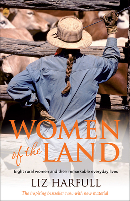 Women of the Land: Eight rural women and their remarkable everyday lives - Harfull, Liz